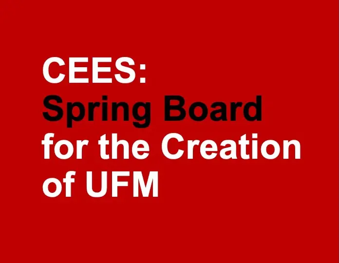 CEES: Spring Board for the Creation of UFM