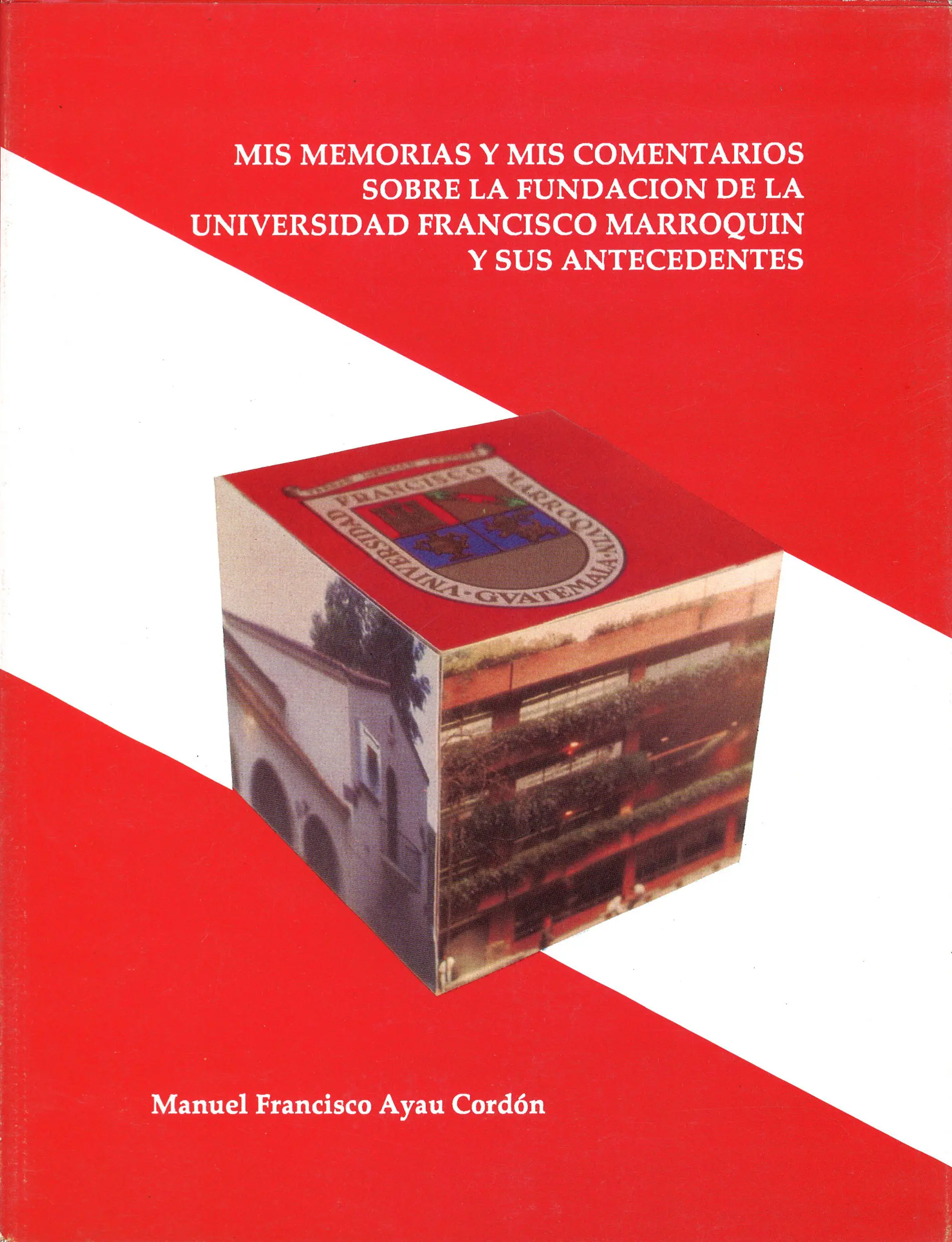 Mis memorias sobre la fundacion de la UFM_Manuel F Ayau_Muso_UFM